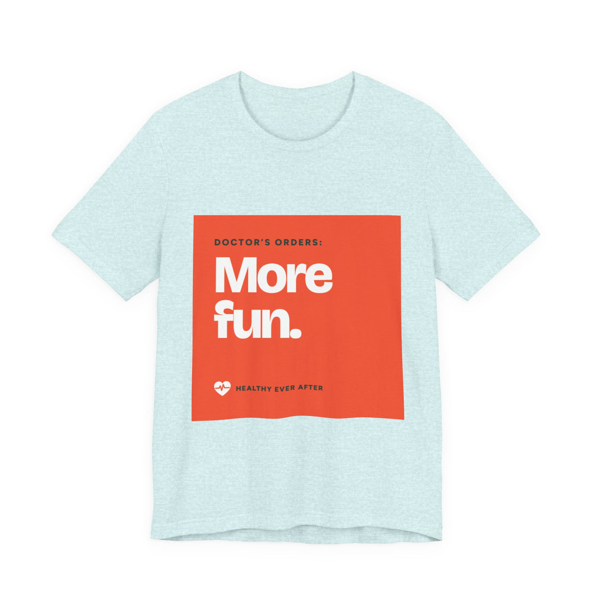 “More Fun.” Doctor’s Orders Graphic T-Shirt