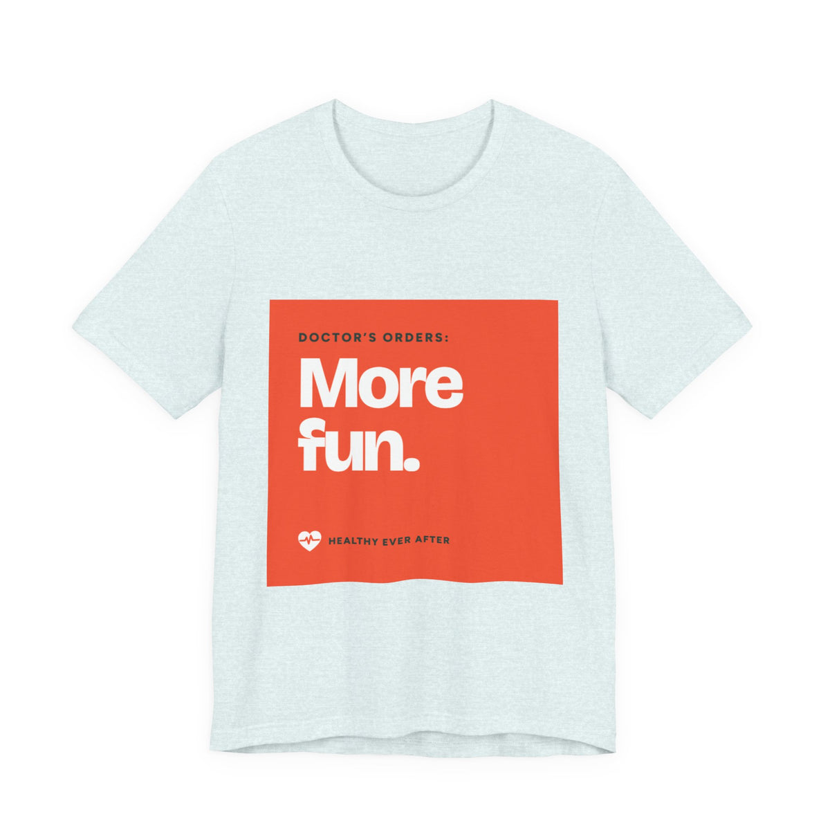 “More Fun.” Doctor’s Orders Graphic T-Shirt