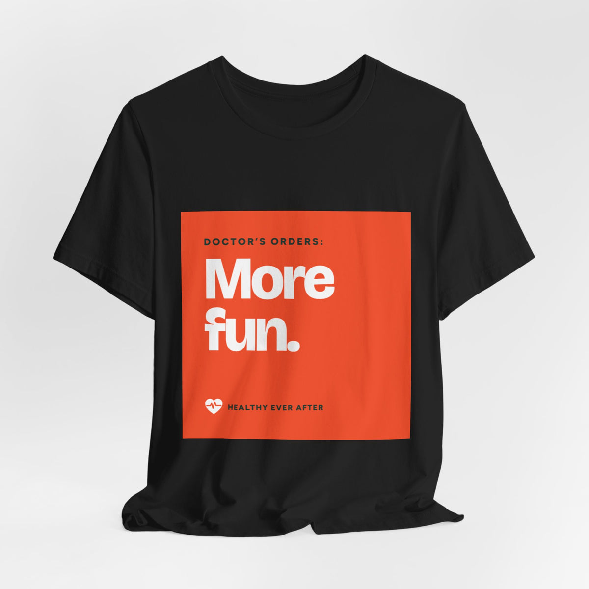 “More Fun.” Doctor’s Orders Graphic T-Shirt