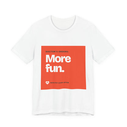 “More Fun.” Doctor’s Orders Graphic T-Shirt