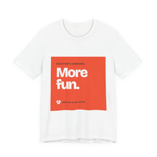 “More Fun.” Doctor’s Orders Graphic T-Shirt