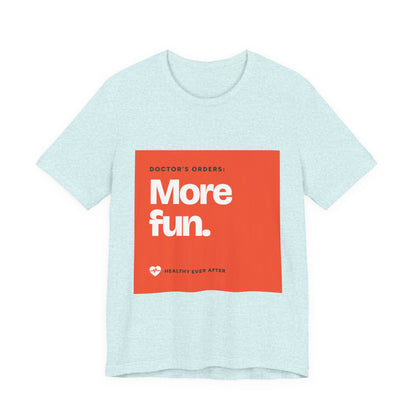 “More Fun.” Doctor’s Orders Graphic T-Shirt