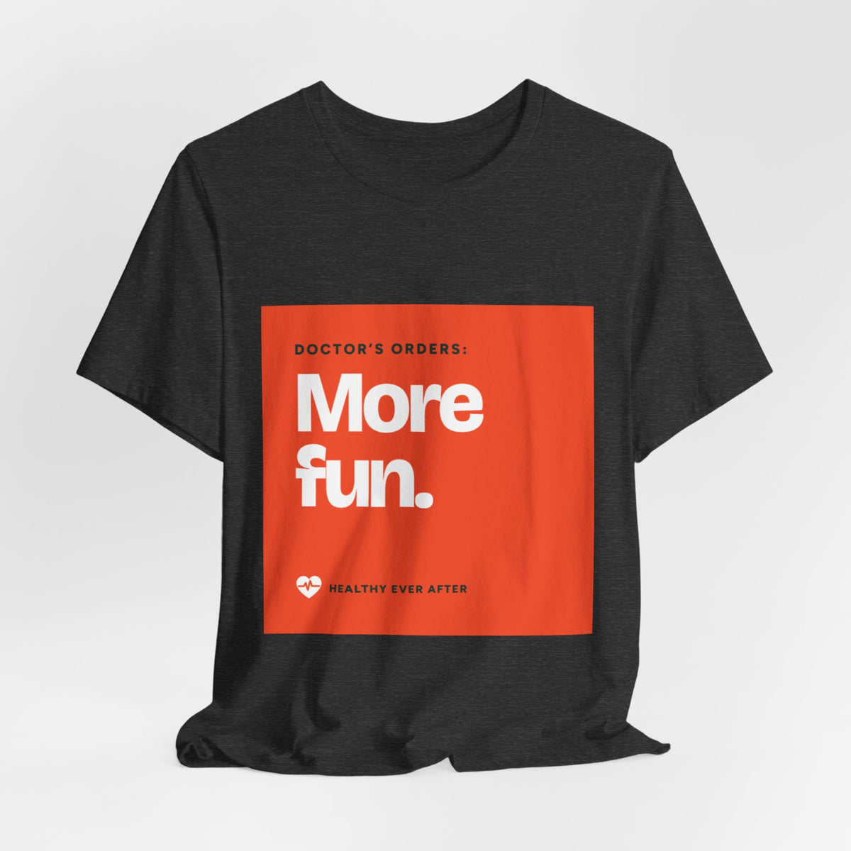 “More Fun.” Doctor’s Orders Graphic T-Shirt