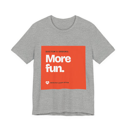 “More Fun.” Doctor’s Orders Graphic T-Shirt