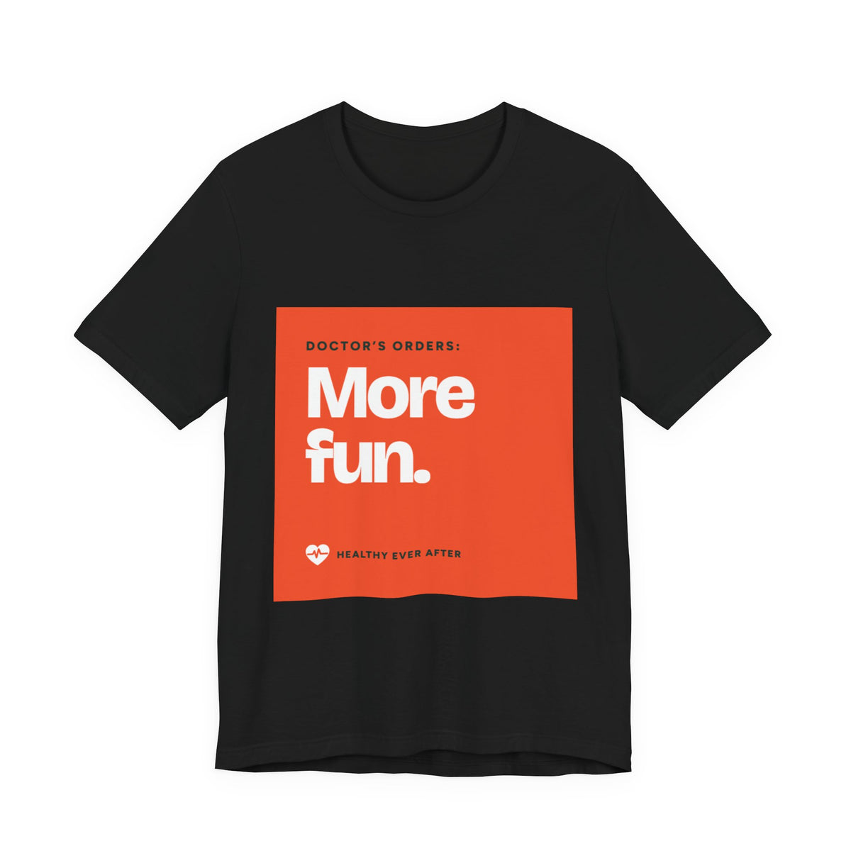 “More Fun.” Doctor’s Orders Graphic T-Shirt