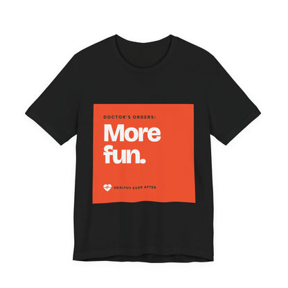 “More Fun.” Doctor’s Orders Graphic T-Shirt