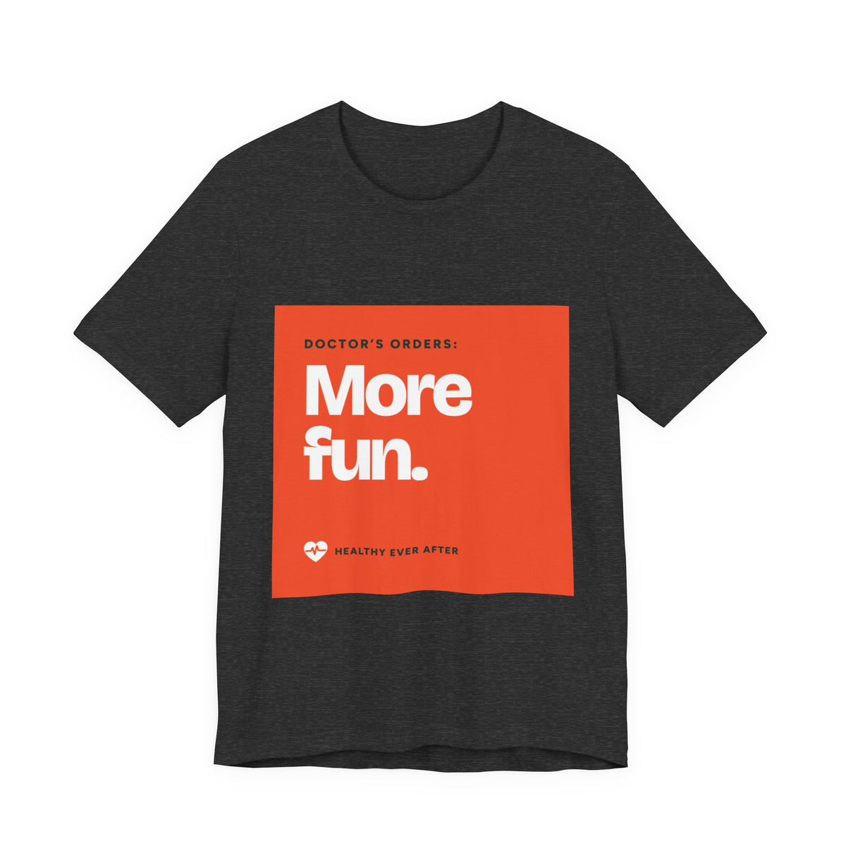 “More Fun.” Doctor’s Orders Graphic T-Shirt