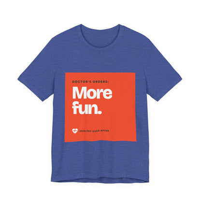 “More Fun.” Doctor’s Orders Graphic T-Shirt