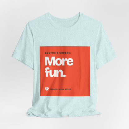 “More Fun.” Doctor’s Orders Graphic T-Shirt