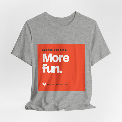 “More Fun.” Doctor’s Orders Graphic T-Shirt